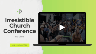 Irresistible Church Conference Highlights