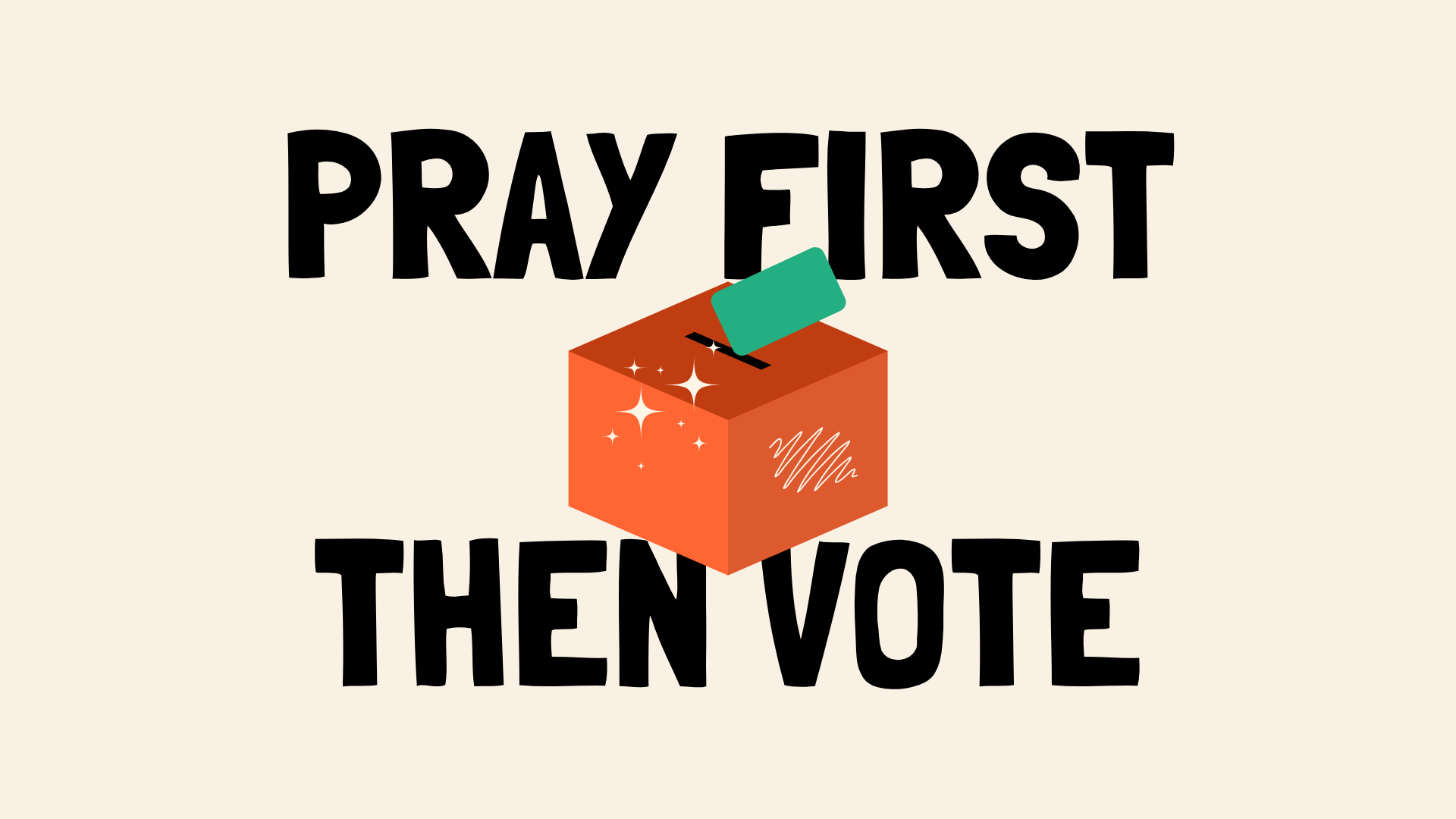 Pray first. Then vote.