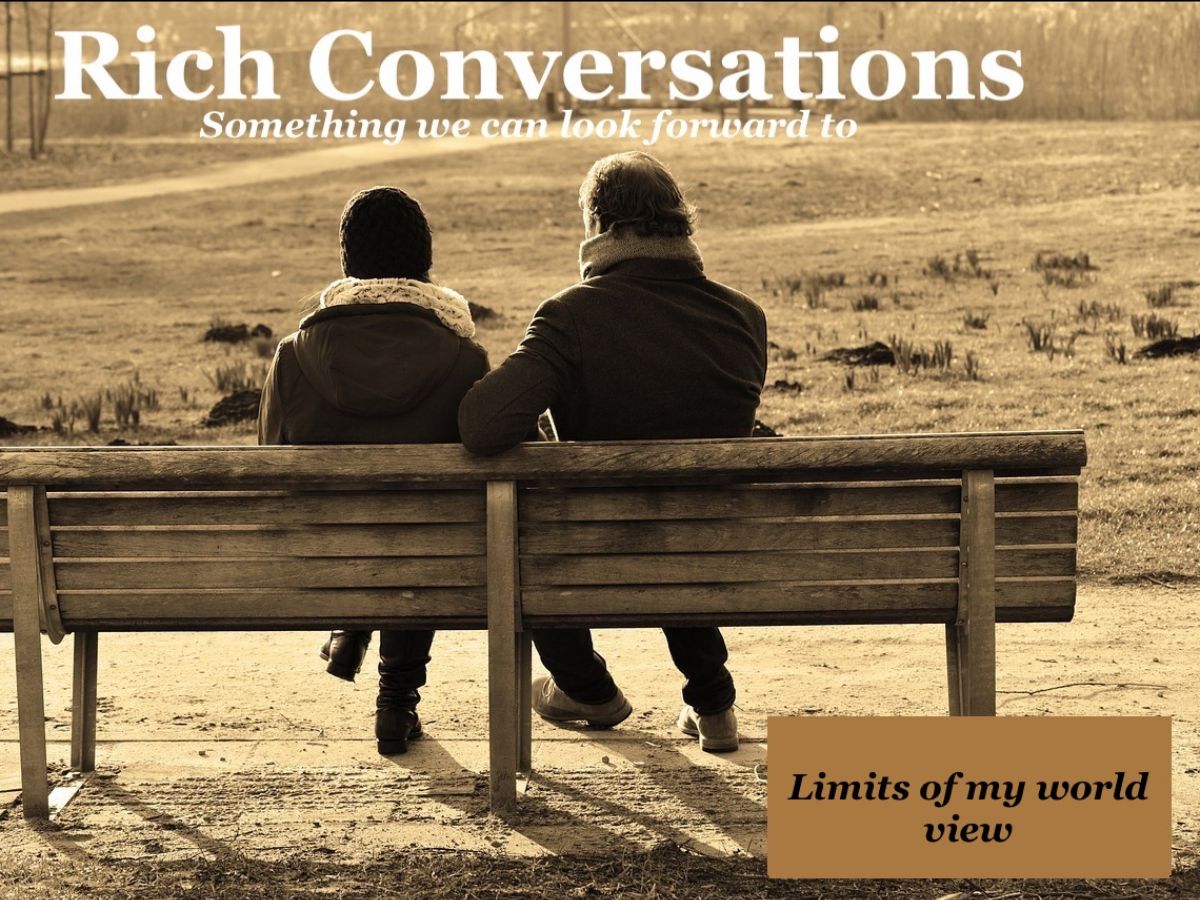 Rich Conversations – Limits of our worldview